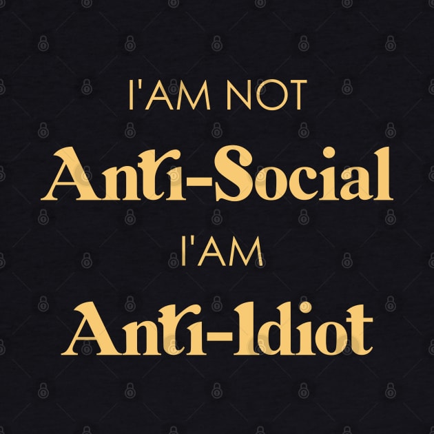 I am not anti social, I am anti idiot by HamzaNabil